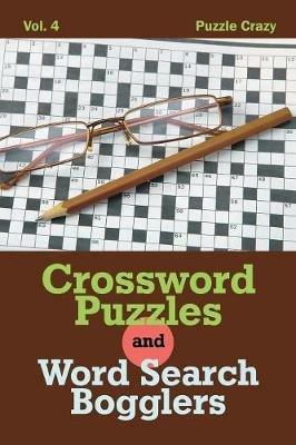 Crossword Puzzles And Word Search Bogglers Vol. 4 - Puzzle Crazy - cover