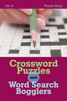 Crossword Puzzles And Word Search Bogglers Vol. 6 - Puzzle Crazy - cover