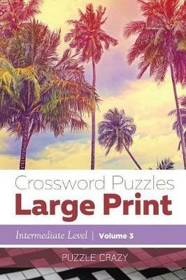 Crossword Puzzles Large Print (Intermediate Level) Vol. 3 - Puzzle Crazy - cover