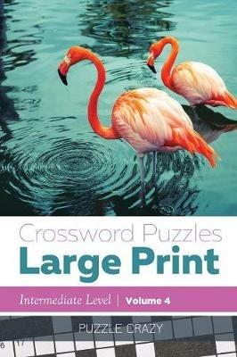 Crossword Puzzles Large Print (Intermediate Level) Vol. 4 - Puzzle Crazy - cover