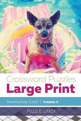 Crossword Puzzles Large Print (Intermediate Level) Vol. 5 - Puzzle Crazy - cover