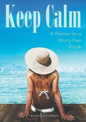 Keep Calm: A Planner for a Worry-Free Week - @journals Notebooks - cover