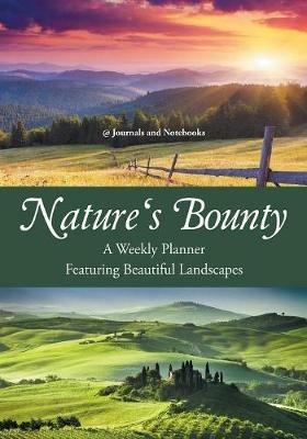 Nature's Bounty - A Weekly Planner Featuring Beautiful Landscapes - @journals Notebooks - cover