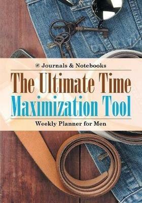 The Ultimate Time Maximization Tool - Weekly Planner for Men - @journals Notebooks - cover