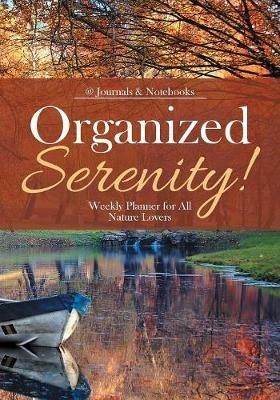 Organized Serenity! Weekly Planner for All Nature Lovers - @journals Notebooks - cover