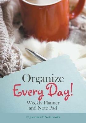 Organize Every Day! Weekly Planner and Note Pad - @journals Notebooks - cover