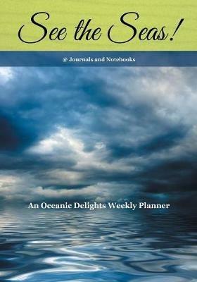See the Seas! An Oceanic Delights Weekly Planner - @journals Notebooks - cover