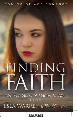 Finding Faith - When a Good Girl Goes To War (Book 1) Coming Of Age Romance - Third Cousins - cover