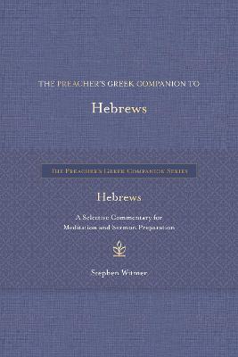 The Preacher's Greek Companion to Hebrews: A Selective Commentary for Meditation and Sermon Preparation - Stephen Witmer - cover