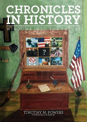 Chronicles in History: Windows into the Future - Timothy M Powers - cover
