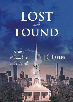 Lost and Found: A Story of Faith, Love and Survival - J C Lafler - cover