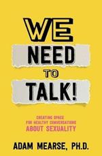 We Need to Talk: Creating Space for Healthy Conversations about Sexuality