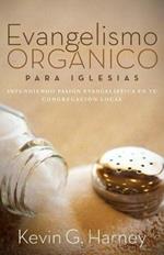 Evangelismo Organico para Iglesias: Infundiendo Pasion Evangelistica en tu Congregacion Local