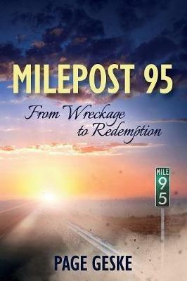 Milepost 95: From Wreckage to Redemption - Page Geske - cover