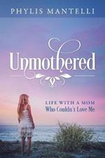 Unmothered: Life With a Mom Who Couldn't Love Me