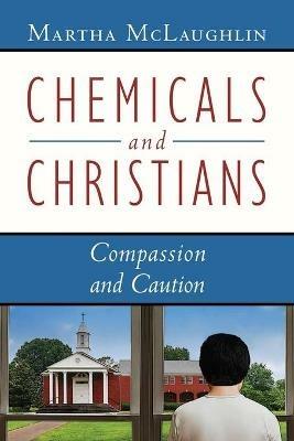 Chemicals and Christians: Compassion and Caution - Martha McLaughlin - cover