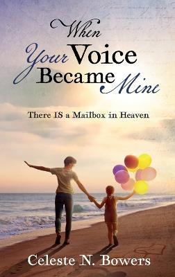 When Your Voice Became Mine: There IS a Mailbox in Heaven - Celeste Bowers - cover