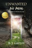 Unwanted No More: From Exploited to Embraced by God - B J Garrett - cover