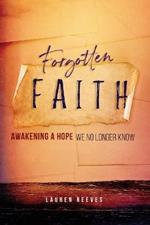 Forgotten Faith: Awakening a Hope We No Longer Know