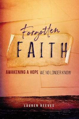 Forgotten Faith: Awakening a Hope We No Longer Know - Lauren Reeves - cover