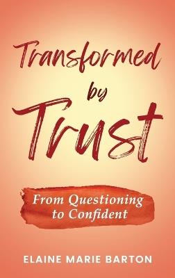 Transformed by Trust: From Questioning to Confident - Elaine Marie Barton - cover