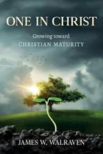 One in Christ: Growing Toward Christian Maturity