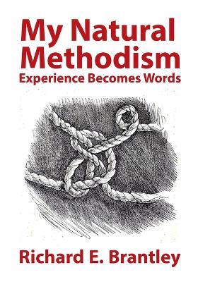 My Natural Methodism: Experience Becomes Words - Richard E Brantley - cover