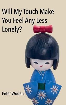 Will My Touch Make You Feel Any Less Lonely? - Peter Wodarz - cover