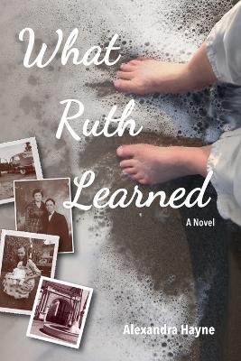 What Ruth Learned - Alexandra Hayne - cover