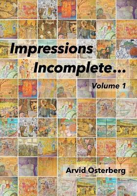 Impressions Incomplete...: Volume 1 - Arvid Osterberg - cover
