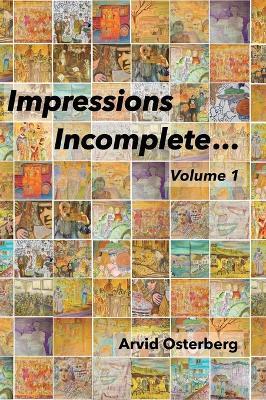 Impressions Incomplete...: Volume 1 - Arvid Osterberg - cover