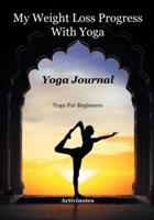 My Weight Loss Progress With Yoga - Yoga Journal: Yoga For Beginners - Activibooks - cover