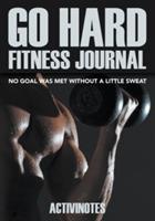 Go Hard Fitness Journal - No Goal Was Met Without A Little Sweat - Activinotes - cover