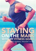 Staying On The Mark With My Fitness Goals - Fitness Journal Tracker - Activinotes - cover