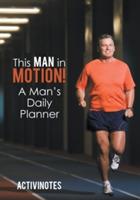 This Man in Motion! A Man's Daily Planner - Activinotes - cover