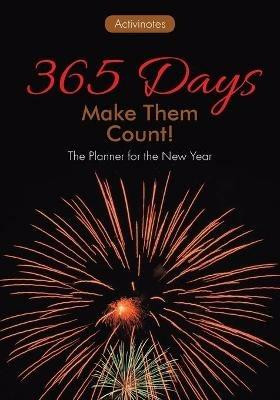 365 Days: Make Them Count! The Planner for the New Year - Activinotes - cover