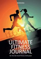 Ultimate Fitness Journal for the Die-hard Fitness Enthusiast - Activinotes - cover