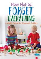 How Not to Forget Everything. A Weekly Planner for those with Toddlers - Activinotes - cover