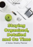 Staying Organized, Detailed and On Time: A Notes Weekly Planner - Activinotes - cover