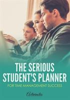 The Serious Student's Planner for Time Management Success
