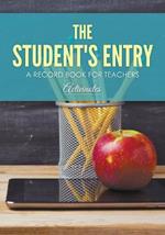 The Student's Entry: A Record Book for Teachers