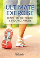 Ultimate Exercise Diary for the Bright & Budding Athlete - Activinotes - cover
