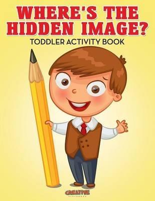 Where's The Hidden Image? Toddler Activity Book - Creative Playbooks - cover