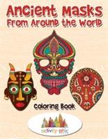 Ancient Masks From Around the World Coloring Book - Activity Attic - cover