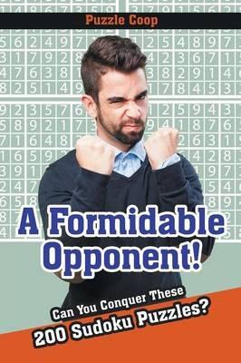 A Formidable Opponent: Can You Conquer These 200 Sudoku Puzzles? - Puzzle Coop - cover