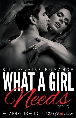 What A Girl Needs (Billionaire Romance) (Book 2) ((An Alpha Billionaire Romance)) (Volume 2) - Third Cousins - cover