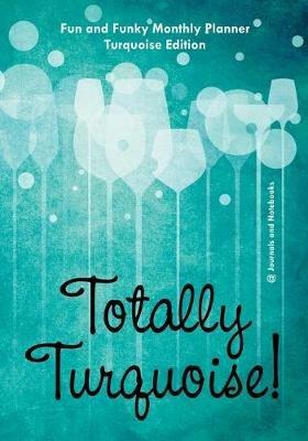 Totally Turquoise! Fun and Funky Monthly Planner Turquoise Edition - @ Journals and Notebooks - cover
