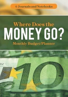 Where Does the Money Go? Monthly Budget/Planner - @ Journals and Notebooks - cover