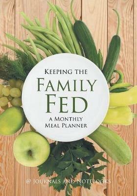 Keeping the Family Fed: a Monthly Meal Planner - @ Journals and Notebooks - cover