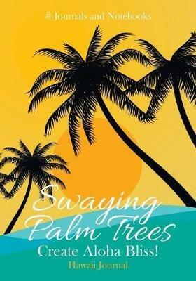 Swaying Palm Trees Create Aloha Bliss! Hawaii Journal - @ Journals and Notebooks - cover